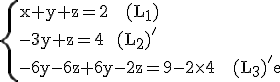 \rm\{{x+y+z=2   (L_{1})\\-3y+z=4  (L_{2})'\\-6y-6z+6y-2z=9-2\times 4   (L_{3})'